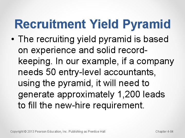 Recruitment Yield Pyramid • The recruiting yield pyramid is based on experience and solid