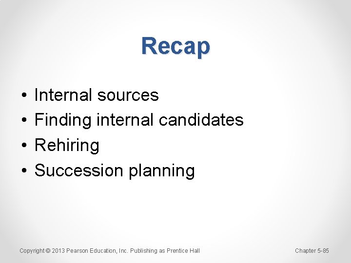 Recap • • Internal sources Finding internal candidates Rehiring Succession planning Copyright © 2013