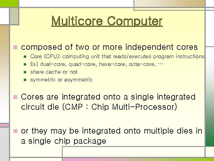 Multicore Computer n composed of two or more independent cores n n Core (CPU): Multicore Computer n composed of two or more independent cores n n Core (CPU):