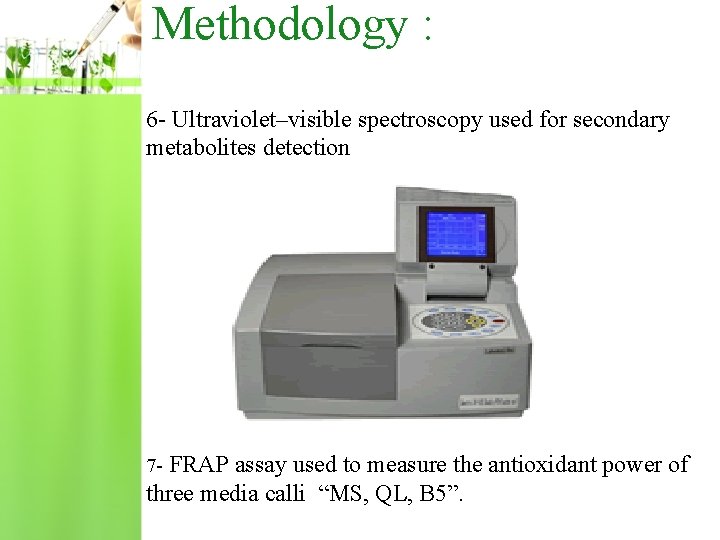 Methodology : 6 - Ultraviolet–visible spectroscopy used for secondary metabolites detection 7 - FRAP