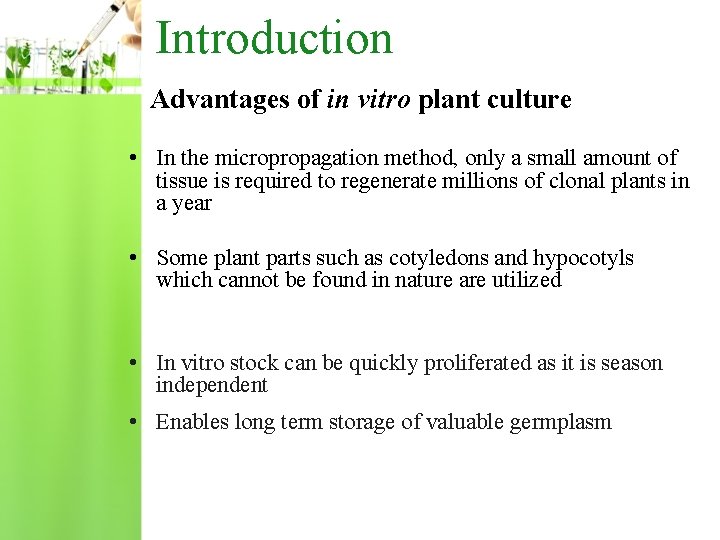  Introduction Advantages of in vitro plant culture • In the micropropagation method, only