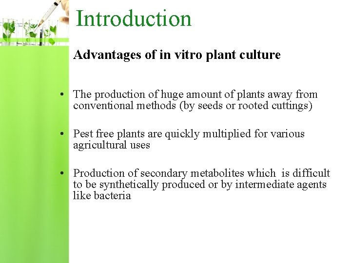  Introduction Advantages of in vitro plant culture • The production of huge amount