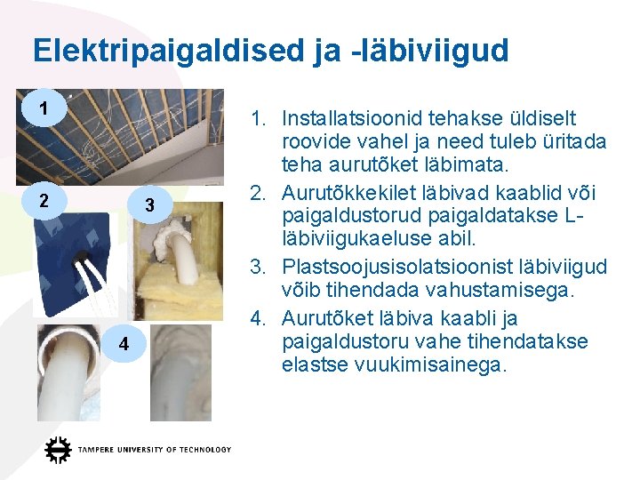 Elektripaigaldised ja -läbiviigud 1 2 3 4 1. Installatsioonid tehakse üldiselt roovide vahel ja