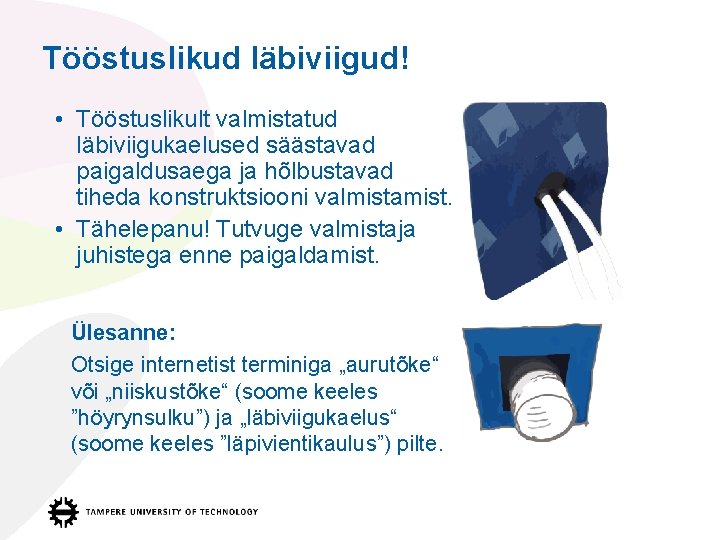 Tööstuslikud läbiviigud! • Tööstuslikult valmistatud läbiviigukaelused säästavad paigaldusaega ja hõlbustavad tiheda konstruktsiooni valmistamist. •