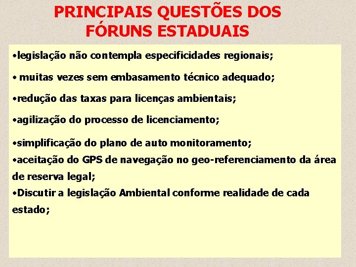 PRINCIPAIS QUESTÕES DOS FÓRUNS ESTADUAIS • legislação não contempla especificidades regionais; • muitas vezes