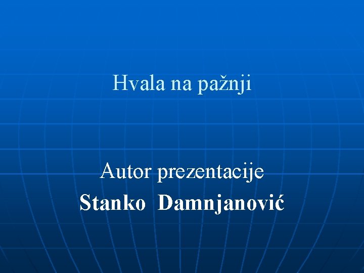 Hvala na pažnji Autor prezentacije Stanko Damnjanović 