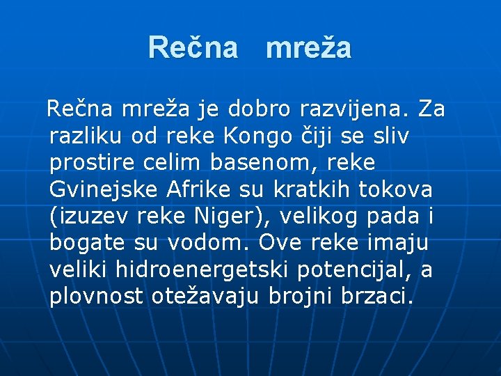 Rečna mreža je dobro razvijena. Za razliku od reke Kongo čiji se sliv prostire