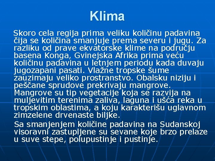 Klima Skoro cela regija prima veliku količinu padavina čija se količina smanjuje prema severu