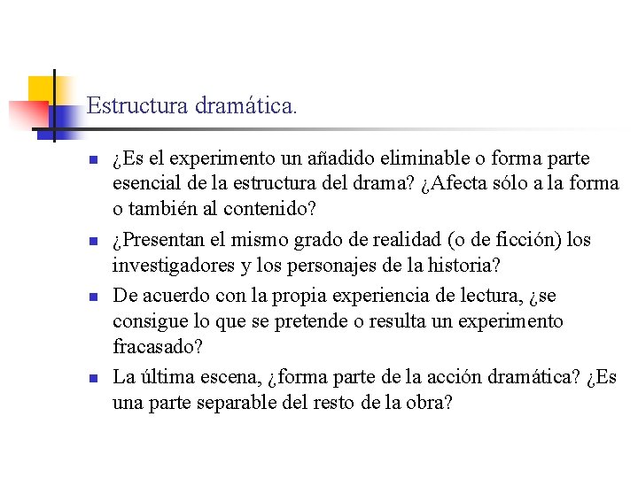 Estructura dramática. n n ¿Es el experimento un añadido eliminable o forma parte esencial