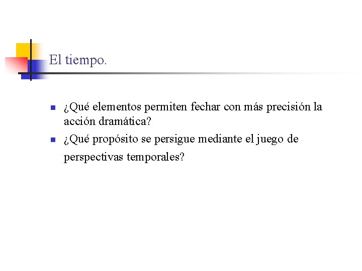 El tiempo. n n ¿Qué elementos permiten fechar con más precisión la acción dramática?