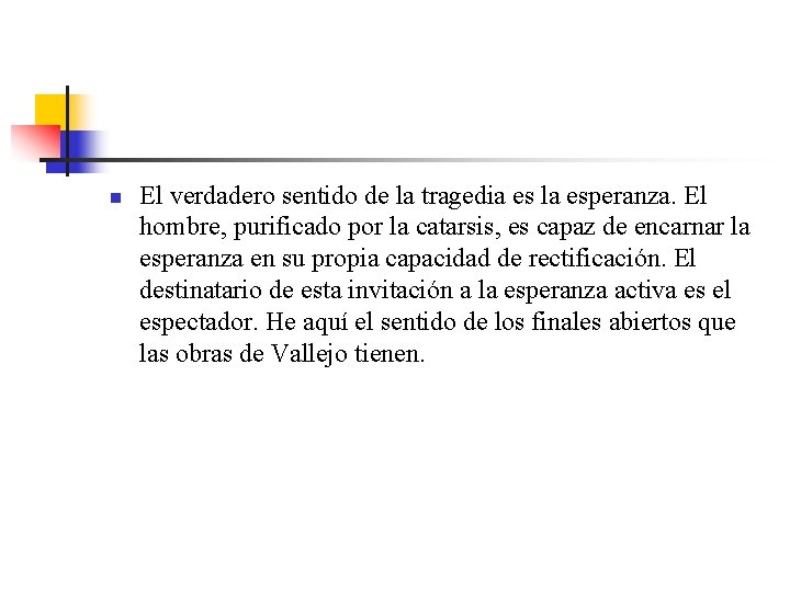 n El verdadero sentido de la tragedia es la esperanza. El hombre, purificado por