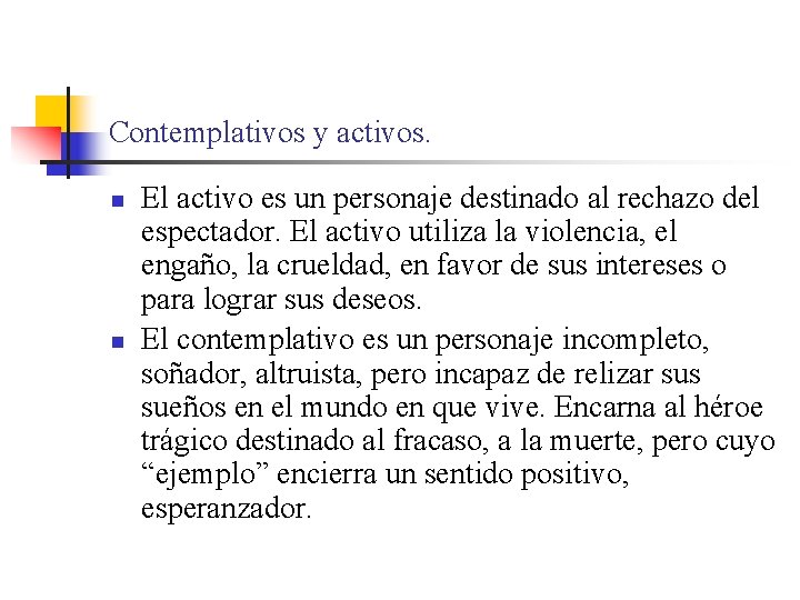 Contemplativos y activos. n n El activo es un personaje destinado al rechazo del