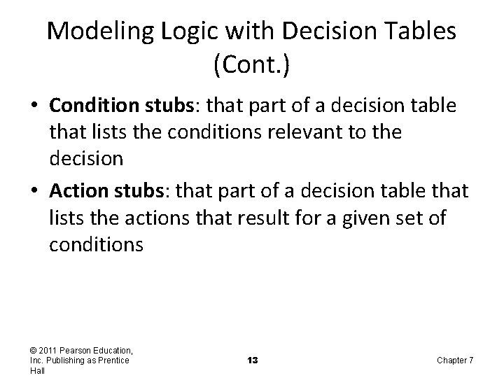 Modeling Logic with Decision Tables (Cont. ) • Condition stubs: that part of a