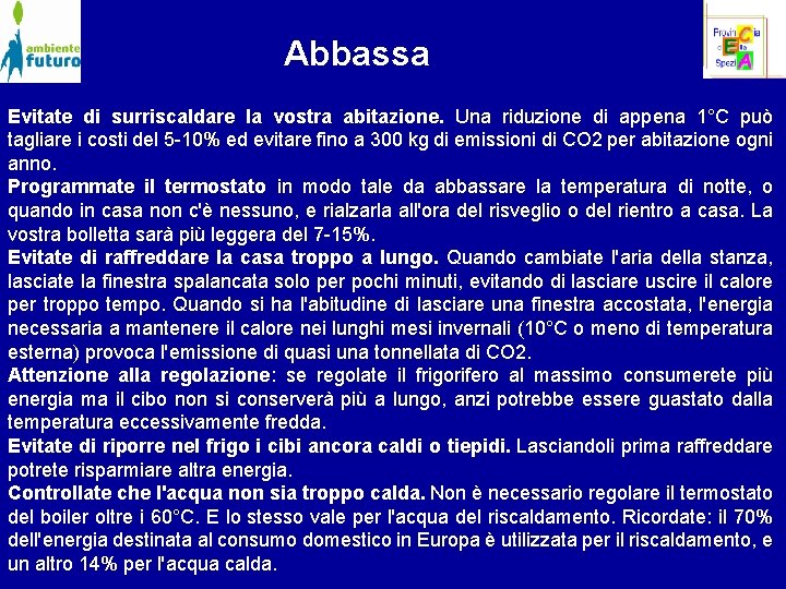 Abbassa Evitate di surriscaldare la vostra abitazione. Una riduzione di appena 1°C può tagliare