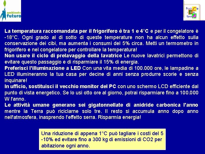 La temperatura raccomandata per il frigorifero è tra 1 e 4°C e per il