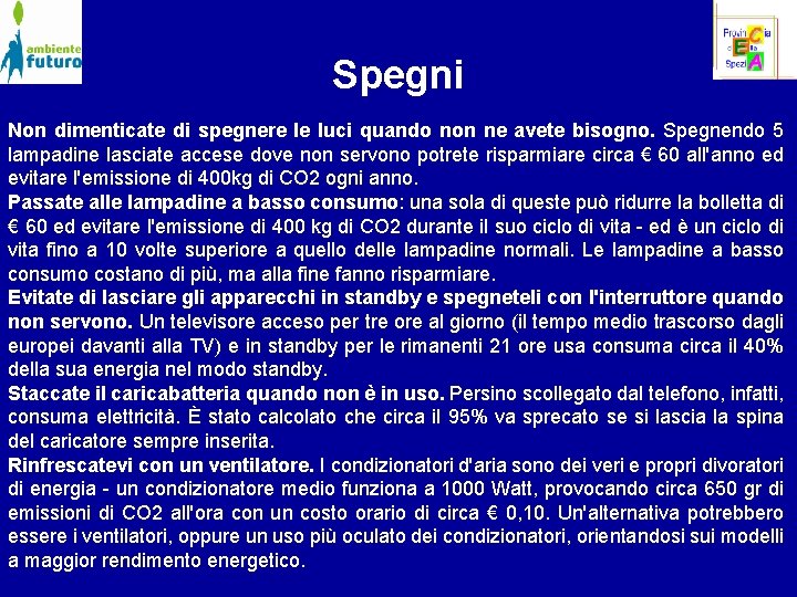 Spegni Non dimenticate di spegnere le luci quando non ne avete bisogno. Spegnendo 5