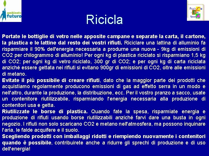 Ricicla Portate le bottiglie di vetro nelle apposite campane e separate la carta, il