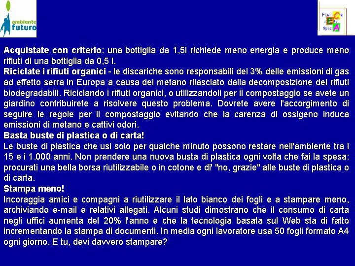 Acquistate con criterio: una bottiglia da 1, 5 l richiede meno energia e produce