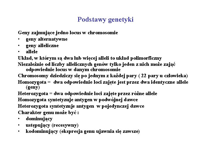 Podstawy genetyki Geny zajmujące jedno locus w chromosomie • geny alternatywne • geny alleliczne