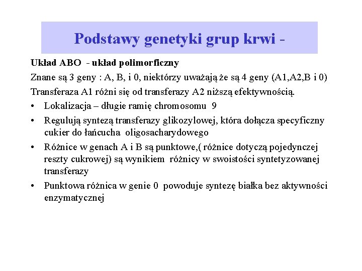 Podstawy genetyki grup krwi Układ ABO - układ polimorficzny Znane są 3 geny :