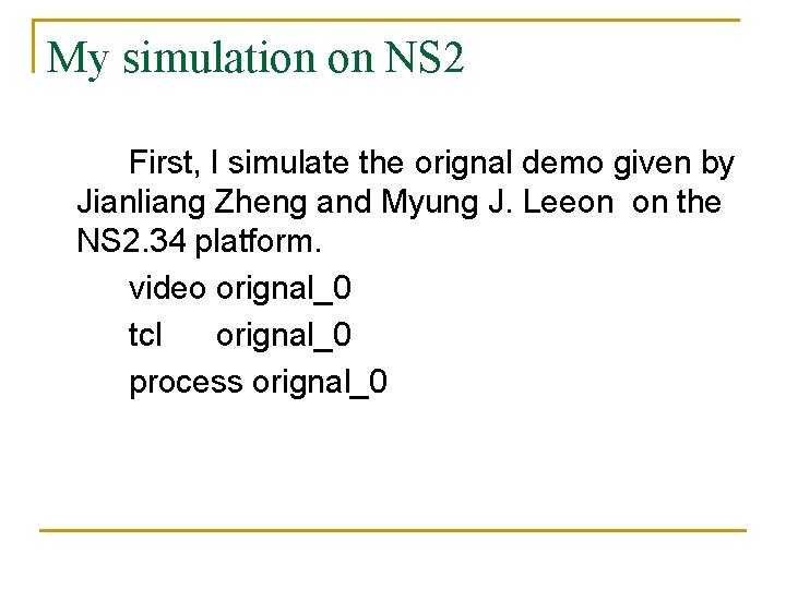 My simulation on NS 2 First, I simulate the orignal demo given by Jianliang