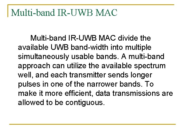 Multi-band IR-UWB MAC divide the available UWB band-width into multiple simultaneously usable bands. A