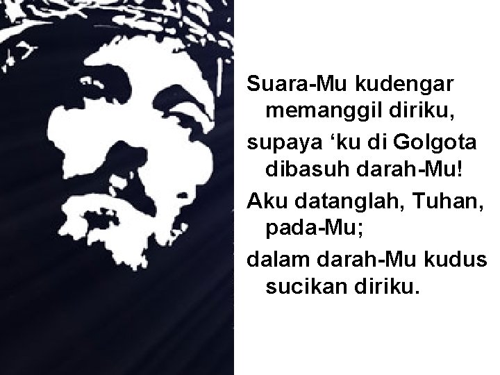 Suara-Mu kudengar memanggil diriku, supaya ‘ku di Golgota dibasuh darah-Mu! Aku datanglah, Tuhan, pada-Mu;