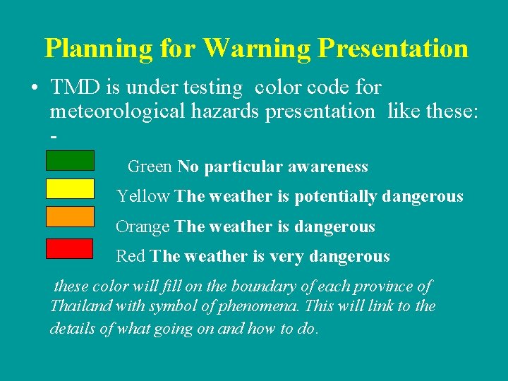 Planning for Warning Presentation • TMD is under testing color code for meteorological hazards