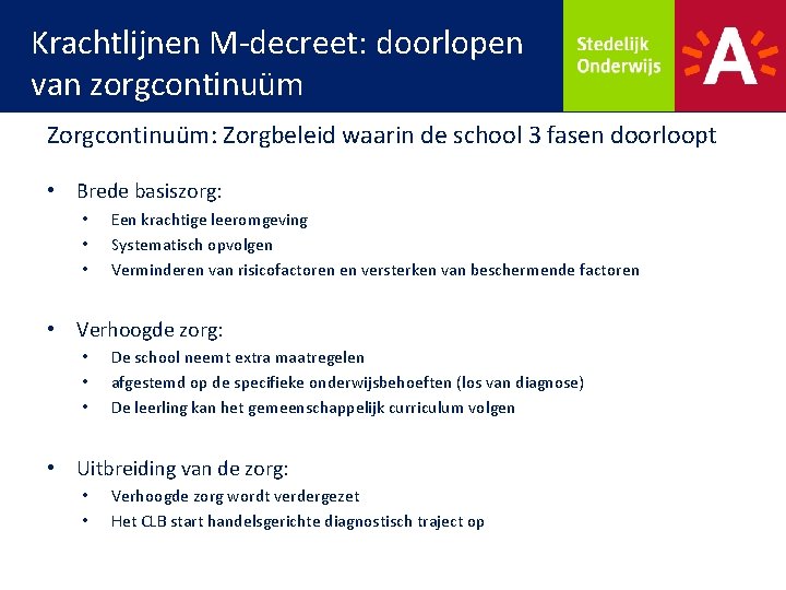 Krachtlijnen M-decreet: doorlopen van zorgcontinuüm Zorgcontinuüm: Zorgbeleid waarin de school 3 fasen doorloopt •