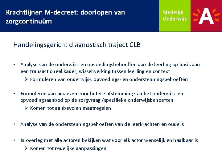 Krachtlijnen M-decreet: doorlopen van zorgcontinuüm Handelingsgericht diagnostisch traject CLB • Analyse van de onderwijs-