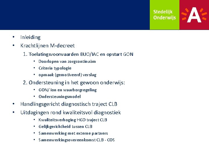  • Inleiding • Krachtlijnen M-decreet 1. Toelatingsvoorwaarden BUO/IAC en opstart GON • Doorlopen