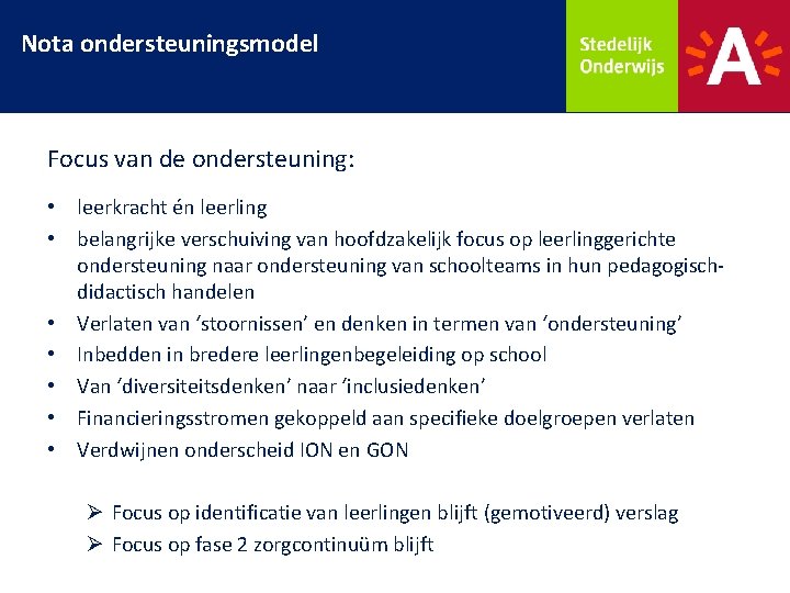 Nota ondersteuningsmodel Focus van de ondersteuning: • leerkracht én leerling • belangrijke verschuiving van