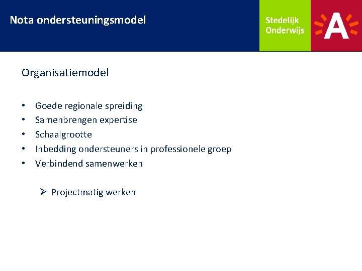 Nota ondersteuningsmodel Organisatiemodel • • • Goede regionale spreiding Samenbrengen expertise Schaalgrootte Inbedding ondersteuners