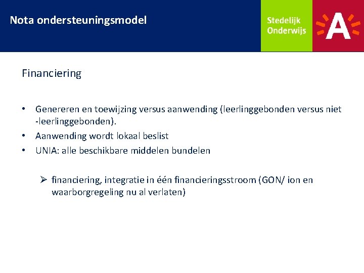 Nota ondersteuningsmodel Financiering • Genereren en toewijzing versus aanwending (leerlinggebonden versus niet -leerlinggebonden). •