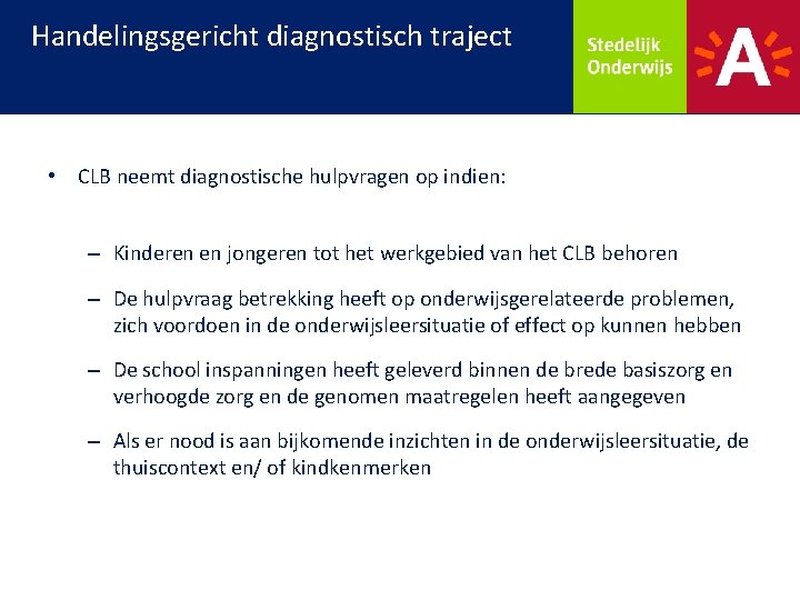 Handelingsgericht diagnostisch traject • CLB neemt diagnostische hulpvragen op indien: – Kinderen en jongeren