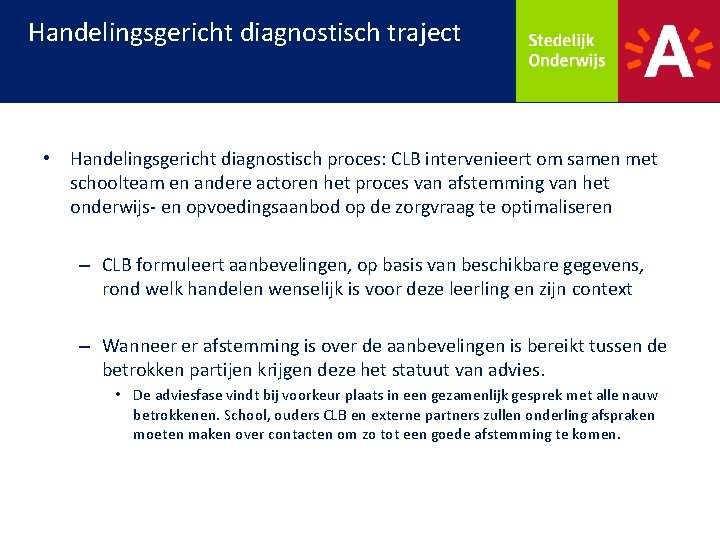 Handelingsgericht diagnostisch traject • Handelingsgericht diagnostisch proces: CLB intervenieert om samen met schoolteam en