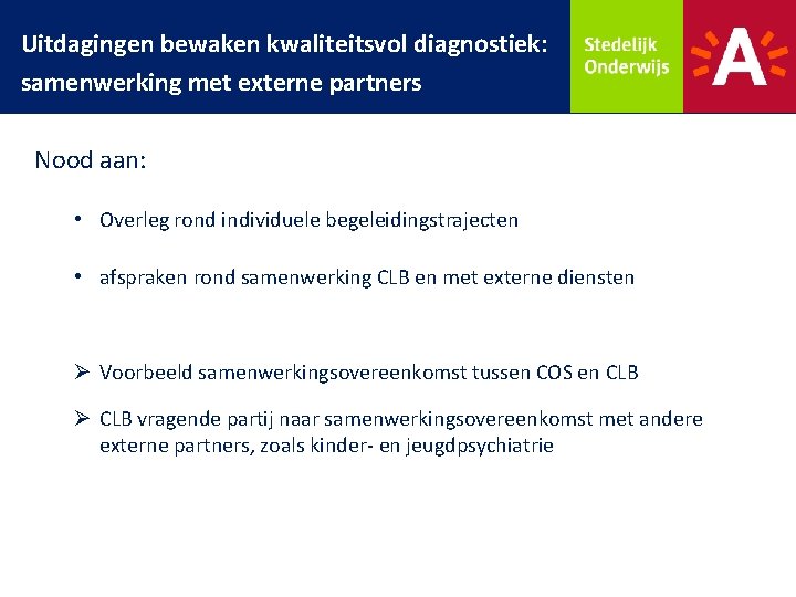 Uitdagingen bewaken kwaliteitsvol diagnostiek: samenwerking met externe partners Nood aan: • Overleg rond individuele
