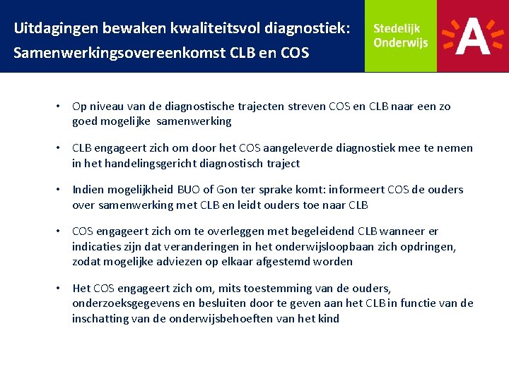 Uitdagingen bewaken kwaliteitsvol diagnostiek: Samenwerkingsovereenkomst CLB en COS • Op niveau van de diagnostische