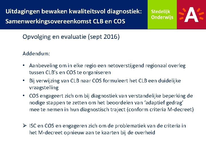 Uitdagingen bewaken kwaliteitsvol diagnostiek: Samenwerkingsovereenkomst CLB en COS Opvolging en evaluatie (sept 2016) Addendum: