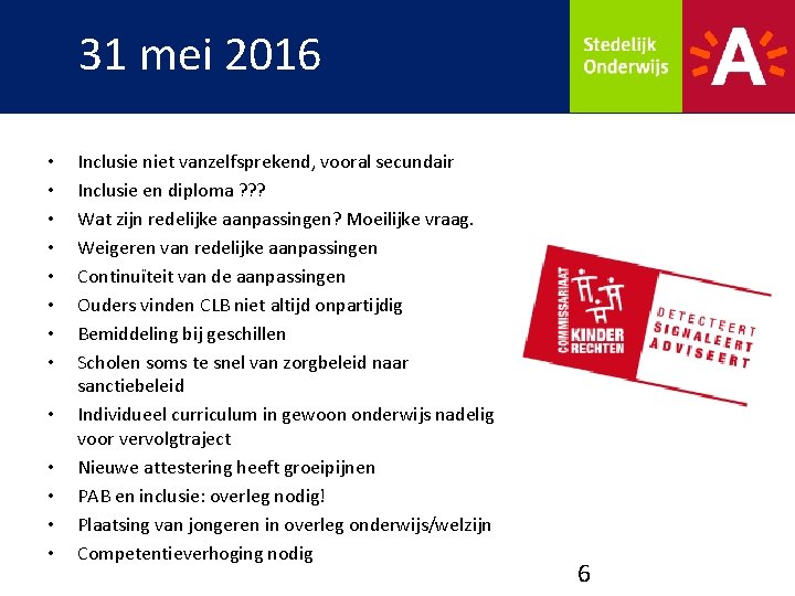 31 mei 2016 • • • • Inclusie niet vanzelfsprekend, vooral secundair Inclusie en