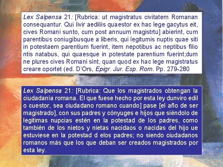 Lex Salpensa 21: [Rubrica: ut magistratus civitatem Romanan consequantur. Qui Iivir aediliis quaestor ex