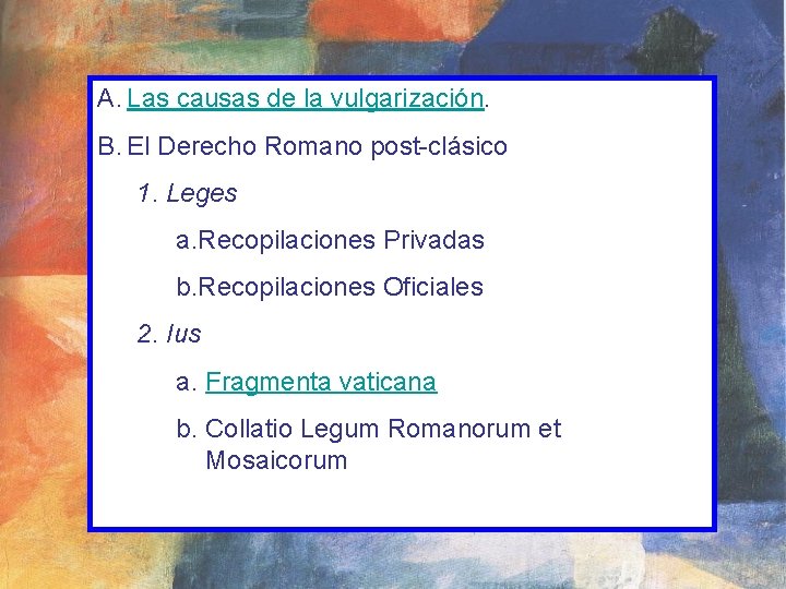 A. Las causas de la vulgarización. B. El Derecho Romano post-clásico 1. Leges a.