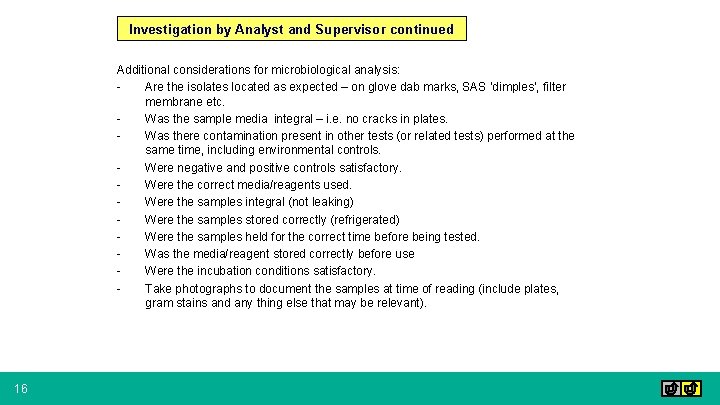 Investigation by Analyst and Supervisor continued Additional considerations for microbiological analysis: Are the isolates