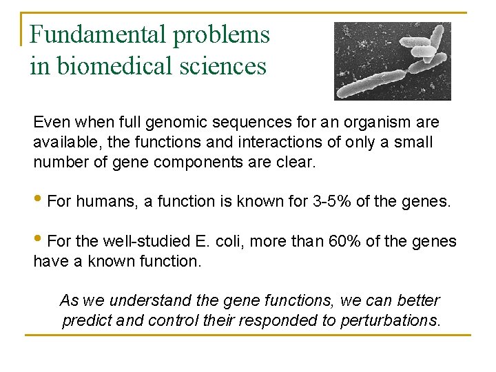 Fundamental problems in biomedical sciences Even when full genomic sequences for an organism are
