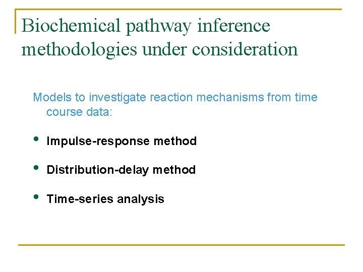 Biochemical pathway inference methodologies under consideration Models to investigate reaction mechanisms from time course
