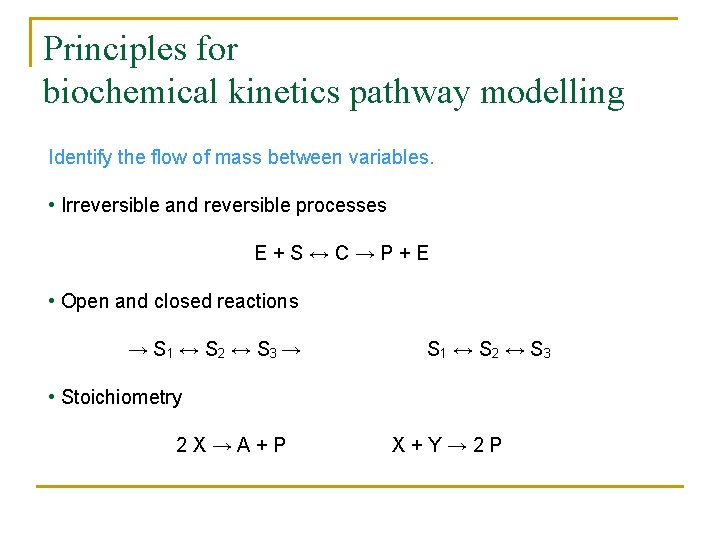 Principles for biochemical kinetics pathway modelling Identify the flow of mass between variables. •