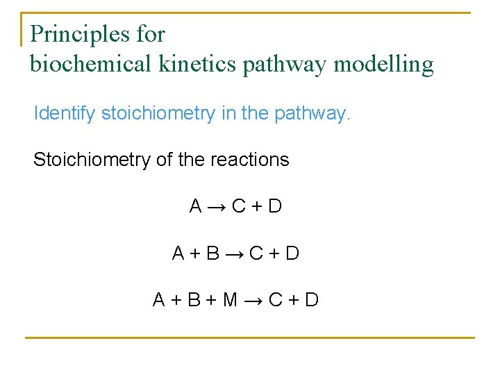 Principles for biochemical kinetics pathway modelling Identify stoichiometry in the pathway. Stoichiometry of the