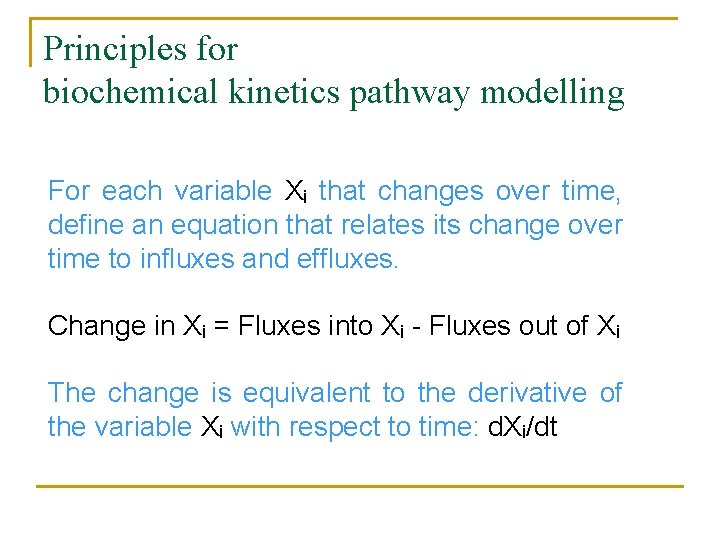 Principles for biochemical kinetics pathway modelling For each variable Xi that changes over time,