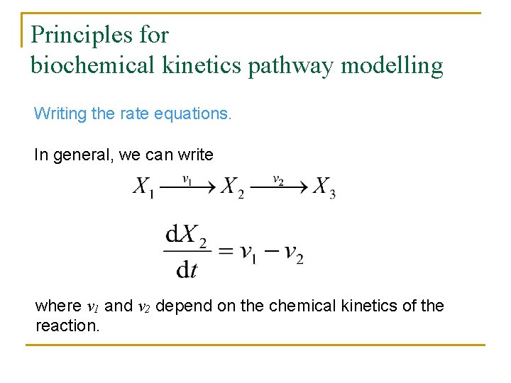 Principles for biochemical kinetics pathway modelling Writing the rate equations. In general, we can