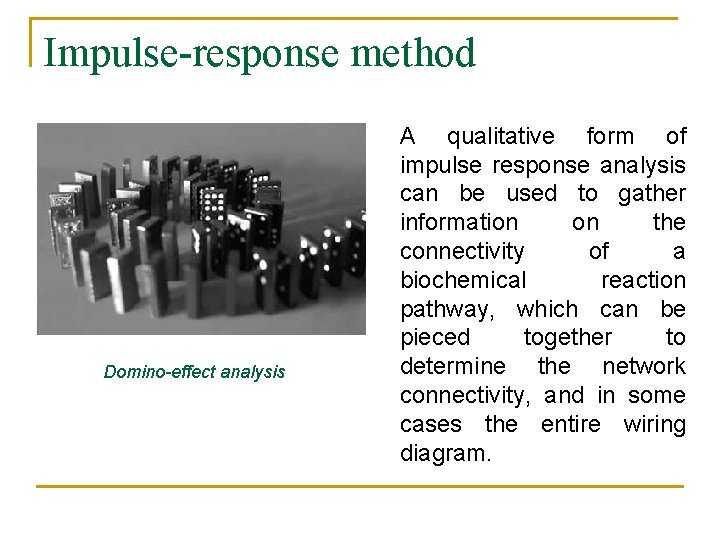 Impulse-response method Domino-effect analysis A qualitative form of impulse response analysis can be used